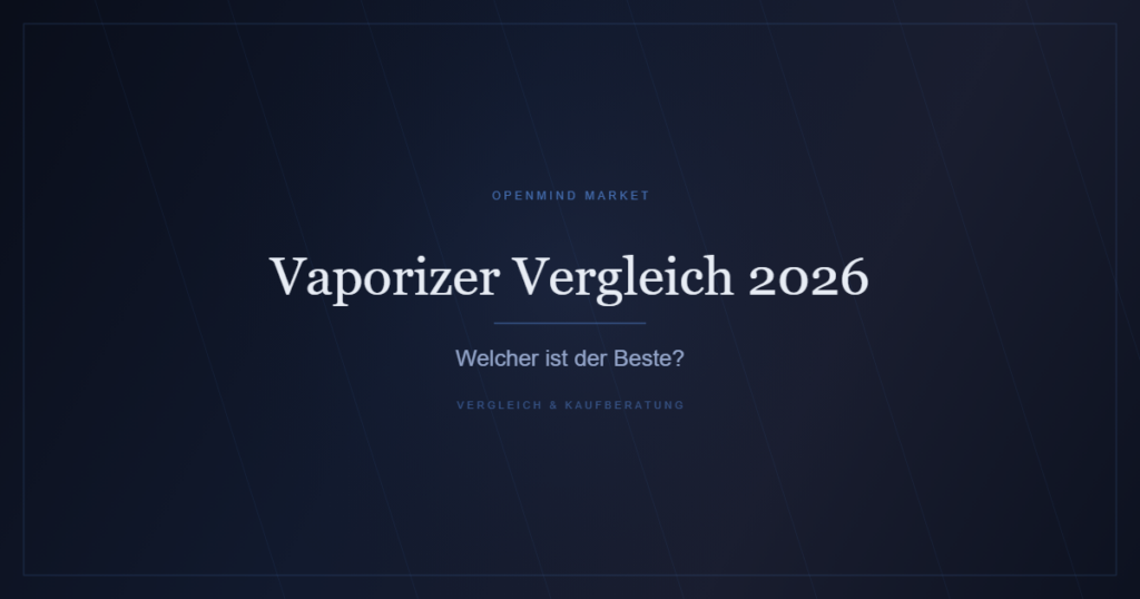Vaporizer Vergleich 2026 - Die besten Verdampfer im Test bei OpenMind Market